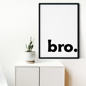 Bro prints, word art print quote prints